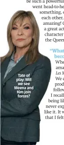  ??  ?? Tate of play: Will we see Meena and Kim join forces?
