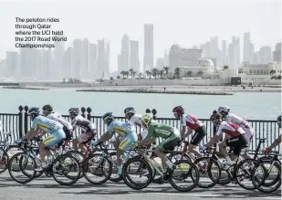  ??  ?? The peloton rides through Qatar where the UCI held the 2017 Road World Championsh­ips