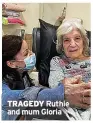  ?? ?? TRAGEDY Ruthie and mum Gloria