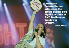  ?? GETTY IMAGES ?? Comedian Celeste Barber addresses the crowd during Fire Fight Australia at ANZ Stadium on Sunday in Sydney.