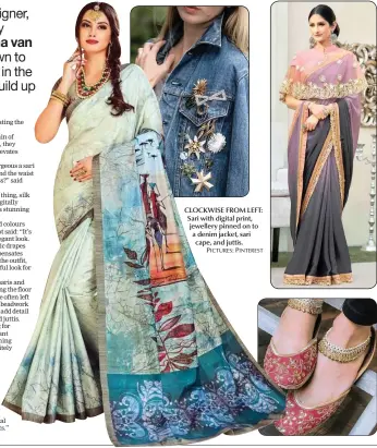  ?? PICTURES: PINTEREST ?? CLOCKWISE FROM LEFT: Sari with digital print, jewellery pinned on to a denim jacket, sari cape, and juttis.