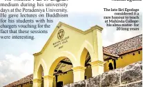  ??  ?? The late Siri Egodage considered it a rare honour to teach at Mahinda Collegehis alma mater- for 20 long years