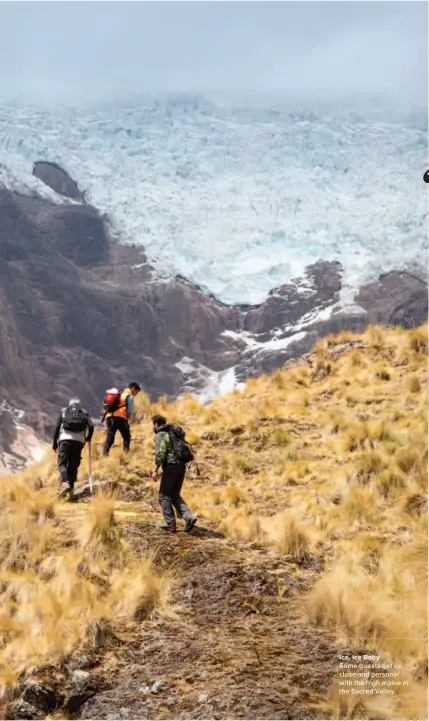  ??  ?? Ice, Ice Baby Some guests get up close and personal with the high alpine in the Sacred Valley.