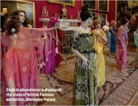  ?? ?? Style in abundance: a display at the Icons of British Fashion exhibition, Blenheim Palace