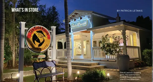  ??  ?? One of Captiva’s shopping gems, The Gold Parrot is on Andy Rosse Lane in the island’s cozy downtown.