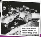  ??  ?? The aftermath of the crash in which they died