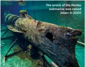  ??  ?? The wreck of the Hunley submarine was raised intact in 2000