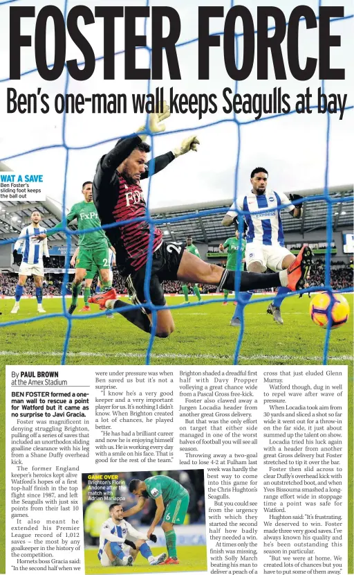  ??  ?? WAT A SAVE Ben Foster’s sliding foot keeps the ball out GAME OVER Brighton’s Florin Andone after the match with Adrian Mariappa