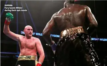  ?? Photo: ACTION IMAGES/ANDREW COULDRIDGE ?? SUPERB: Fury taunts Wilder during their epic tussle