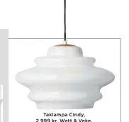  ??  ?? Taklampa Cindy, 2 999 kr, Watt &amp; Veke.