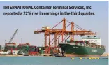  ??  ?? INTERNATIO­NAL Container Terminal Services, Inc. reported a 22% rise in earnings in the third quarter.