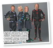  ??  ?? Digital versions of the ABBA members were created using motion capture technology.