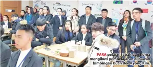  ??  ?? PARA pelajar Sabah dan Korea mengikuti pembelajar­an di bawah bimbingan Puan Bee Kyong Kim.