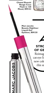  ??  ?? Chanel Beauté Rouge Coco Flash in 128 Mood, RM143
Marc Jacobs Beauty Highliner Liquid-Gel Eyeliner, RM120