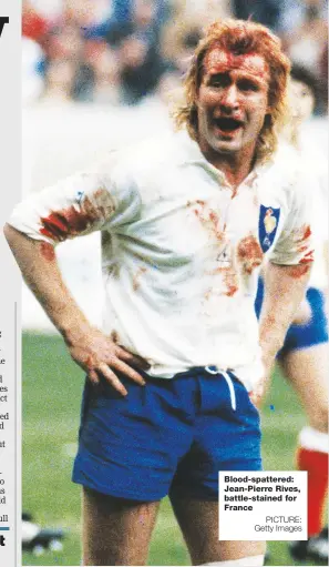  ?? PICTURE: Getty Images ?? Blood-spattered: Jean-Pierre Rives, battle-stained for France