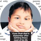  ??  ?? Viyan Shah died in September after battling illness most of his life