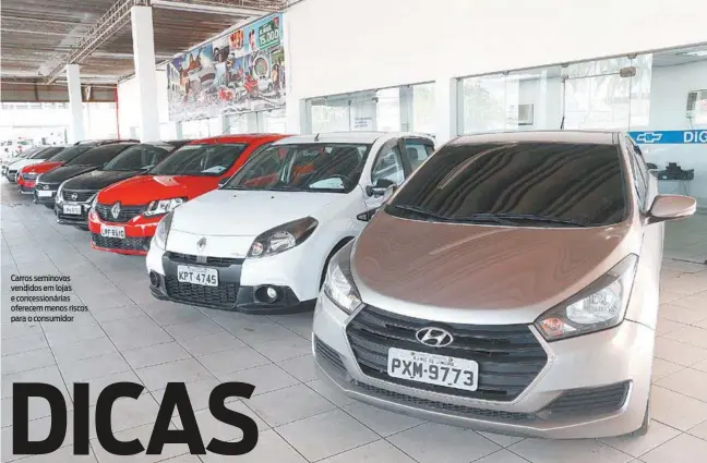  ?? REPRODUÇÃO ?? Carros seminovos vendidos em lojas e concession­árias oferecem menos riscos para o consumidor