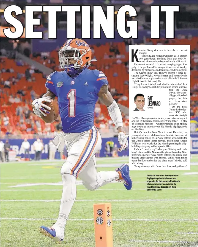  ?? GETTY ?? Florida’s Kadarius Toney runs to daylight against Alabama and hopes to do the same with Giants, who came away convinced he was their guy despite off-field concerns.