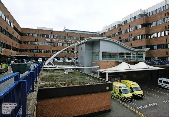 ?? ?? Ambulances at Queen’s Medical Centre