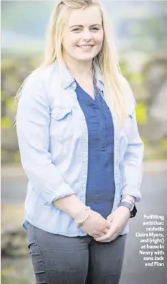  ??  ?? Fulfilling ambition:
midwife Claire Myers, and (right) at home in Newry with sons Jack and Finn