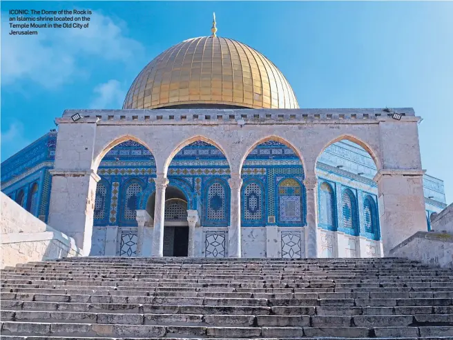  ??  ?? ICONIC: The Dome of the Rock is an Islamic shrine located on the Temple Mount in the Old City of Jerusalem