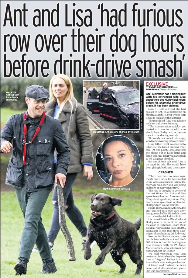  ??  ?? WALKIES Ant out with Anne-Marie and Hurley DISGRACE Ant at scene of drink-drive crash ROW Estranged wife Lisa