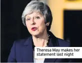  ??  ?? Theresa May makes her statement last night