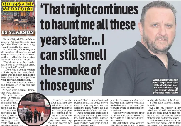  ?? MARTIN McKEOWN ?? Andre Johnston was one of the first people on the scene of the atrocity, and (inset) the aftermath of the 1993 gun attack in which eight people died