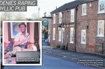  ??  ?? Mark Dallison, 48, is on trial for sexual offences
Landlord allegedly spied on girl sleeping in the Bay Horse Pub in Cherry Burton