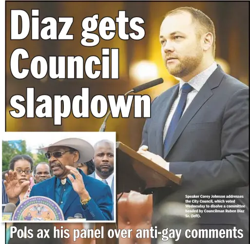  ??  ?? Speaker Corey Johnson addresses the City Council, which voted Wednesday to disolve a committee headed by Councilman Ruben Diaz Sr. (left).