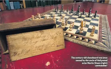  ?? LIAM McBURNEY ?? The century-old chessboard was once owned by the uncle of Hollywood
actor Martin Sheen (right)