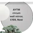  ??  ?? aYtM circum wall mirror, £159, Nest