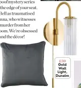  ?? ?? £30 Gold Wall Light, Dunelm £15 Slate Cushion, Wilko