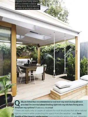  ??  ?? Expand your living space with a covered outdoor dining zone, illuminate­d by a series of skylights above.