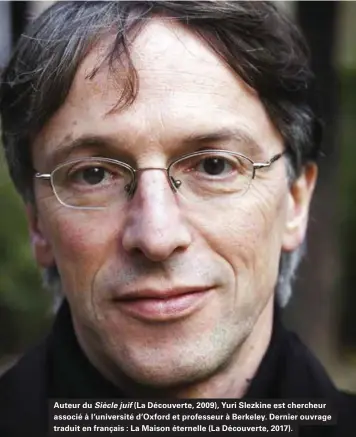  ??  ?? Auteur du Siècle juif (La Découverte, 2009), Yuri Slezkine est chercheur associé à l'université d'oxford et professeur à Berkeley. Dernier ouvrage traduit en français : La Maison éternelle (La Découverte, 2017).