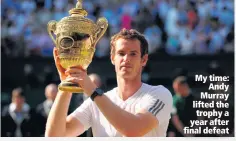  ??  ?? My time:
Andy Murray lifted the trophy a year after final defeat