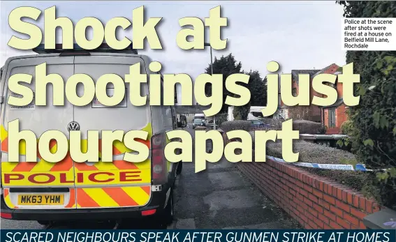  ??  ?? Police at the scene after shots were fired at a house on Belfield Mill Lane, Rochdale