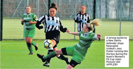  ??  ?? A strong tackle by a New Saints defender stops Newcastle United’s Jess Foster running into the box during the team’s Women’s FA Cup clash. Picture: IAN APPLEBY