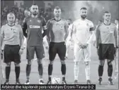  ?? ?? Arbitrat dhe kapitenët para ndeshjes Erzeni-tirana 0-2