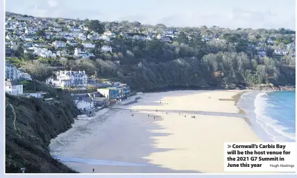  ?? Hugh Hastings ?? > Cornwall’s Carbis Bay will be the host venue for the 2021 G7 Summit in June this year