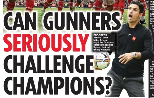  ?? ?? PROGRESS: Arsenal boss Mikel Arteta;
the Gunners celebrate against Spurs;
Erling Haaland