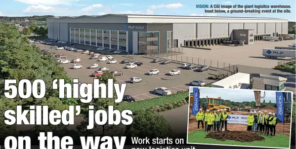  ?? ?? VISION: A CGI image of the giant logisitcs warehouse. Inset below, a ground-breaking event at the site.