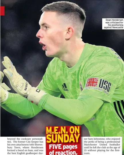  ??  ?? Dean Henderson was criticised for his positionin­g against Newcastle