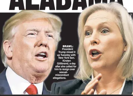  ??  ?? BRAWL: B P resident Trum mp mixed it up Tue esday with New York Sen. Kirsten K Gillibr rand, a day after sh he called for him to re esign over sexu ualmiscon nduct allegation ns.