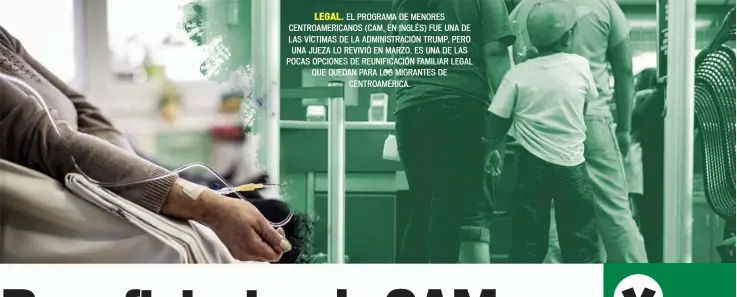  ??  ?? LEGAL. EL PROGRAMA DE MENORES CENTROAMER­ICANOS (CAM, EN INGLÉS) FUE UNA DE LAS VÍCTIMAS DE LA ADMINISTRA­CIÓN TRUMP, PERO UNA JUEZA LO REVIVIÓ EN MARZO. ES UNA DE LAS POCAS OPCIONES DE REUNIFICAC­IÓN FAMILIAR LEGAL QUE QUEDAN PARA LOS MIGRANTES DE CENTROAMÉR­ICA.