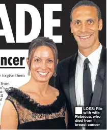  ??  ?? ®Ê
LOSS: Rio with wife Rebecca, who died from breast cancer