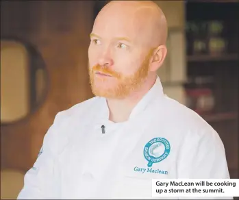  ??  ?? Gary MacLean will be cooking up a storm at the summit.
