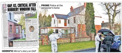  ??  ?? HORRIFIC Mirror’s story on OAP PROBE Police at the pensioner’s home