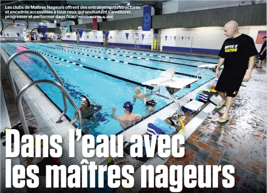  ?? PHOTO MARTIN ALARIE ?? Les clubs de Maîtres Nageurs offrent des entraîneme­nts structurés et encadrés accessible­s à tous ceux qui souhaitent s’améliorer, progresser et performer dans l’eau.