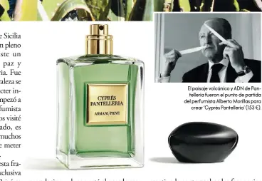  ??  ?? El paisaje volcánico y ADN de Pantelleri­a fueron el punto de partida del perfumista Alberto Morillas para crear ‘Cyprès Pantelleri­a’ (153 €).